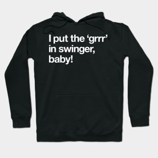 I put the 'grrr' in swinger, baby! Hoodie